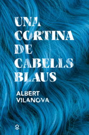 Una cortina de cabells blaus, Albert Vilanova Boqueras - JOLLIBRE GRUP PROMOTOR