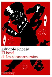 El hotel de los corazones rotos, Eduardo Rabasa - GALAXIA GUTENBERG