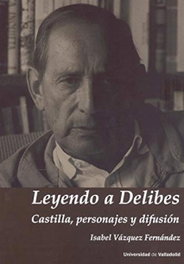 Leyendo a Delibes. Castilla, personajes y difusión, Isabel Vázquez Fernández - Univ.Valladolid
