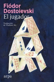 El jugador, Fiódor Dostoievski - ARPA EDITORES
