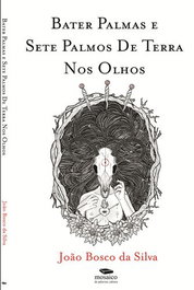 BATER PALMAS E SETE PALMOS DE TERRA NOS OLHOS, João Bosco da Silva - MOSAICO DE PALAVRAS EDITORA