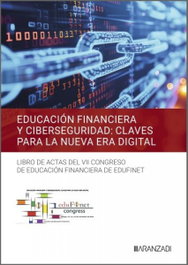 ARANZADI, EDUCACIÓN FINANCIERA Y CIBERSEGURIDAD: CLAVES PARA LA NUEVA ERA DIGITAL - AA.VV.