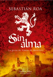 Sin alma. La gesta de Simón de Montfort, Sebastián Roa - HARPER COLLINS IBERICA