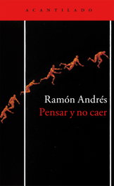 Pensar y no caer, Ramón Andrés - ACANTILADO EDITORIAL