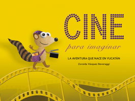 LIBROS PARA IMAGINAR, Cine para imaginar. La aventura que nace en Yucatán