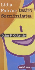 Lidia Falcón: teatro feminista, John P. Gabriele - FUNDAMENTOS EDITORIAL