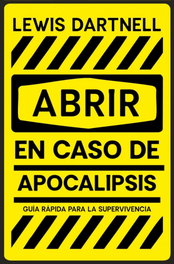 Abrir en caso de Apocalipsis, Lewis Dartnell - DEBOLSILLO