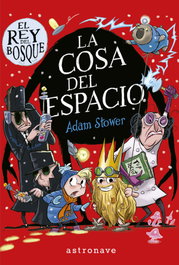 ASTRONAVE El rey del bosque 3. La cosa del espacio, Adam Stower