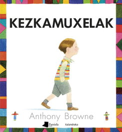 Kezkamuxelak, Anthony Browne - KALANDRAKA/PAMIELA