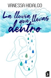 LA LLUVIA QUE LLEVAS DENTRO, Vanessa Hidalgo - Entre Libros