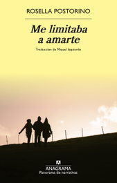 Me limitaba a amarte, Rosella Postorino - ANAGRAMA