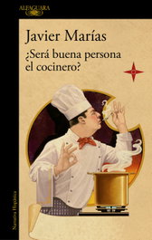 ¿Será buena persona el cocinero?, Javier Marías - ALFAGUARA