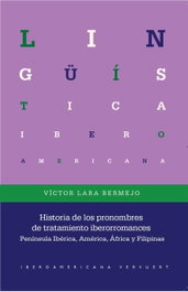 Historia de los pronombres de tratamiento iberorromances, Víctor Lara Bermejo - IBEROAMERICANA - VERVUERT