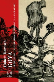GOYA: EL MITO DE LA ASIMILACION. (LOS CAPRICHOS), Hubert Damisch - AKAL