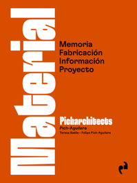 MATERIAL: Memoria, fabricación, información, proyecto, Teresa Batlle Pages / Felipe Pich-Aguilera Baurier - Asimetricas Ediciones