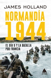 ATICO DE LIBROS Normandía 1944, James Holland - ATICO DE LIBROS