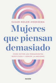 PAIDOS Mujeres que piensan demasiado, Susan Nolen-Hoeksema - PAIDOS