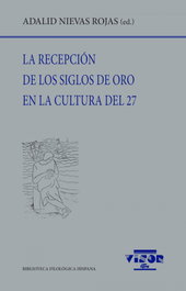 La recepción de los siglos de oro en la cultural del 27, Adalid Nievas Rojas - VISOR EDITORIAL