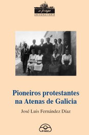 Pioneiros protestantes na atenas en galicia, Jose Luis Fernandez - IR INDO