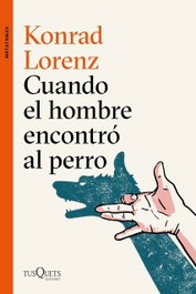 Cuando el hombre encontró al perro, Konrad Lorenz - TUSQUETS