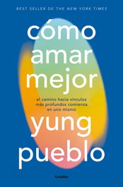 Cómo amar mejor, Yung Pueblo - GRIJALBO