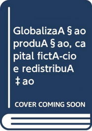 Globalizaçao produçao, capital fictício e redistribuÇao, Carlos Pimenta - CAMPO DA COMUNICAÇAO