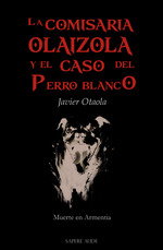 La comisaria Olaizola y el caso del perro blanco, Javier Otaola Bajeneta - SAPERE AUDE