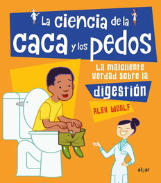 La ciencia de la caca y los pedos, Alex Woolf - Algar Editorial