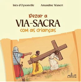 LUCERNA, Rezar a Via-Sacra com as crianças - D´oysonville. Ines/Wanert, Amandine