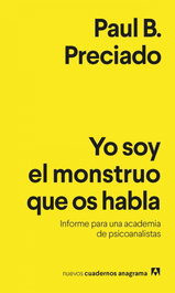 Yo soy el monstruo que os habla, Paul B. Preciado - ANAGRAMA