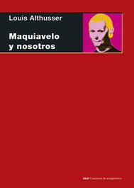 AKAL, Maquiavelo y nosotros, Louis Althusser - AKAL