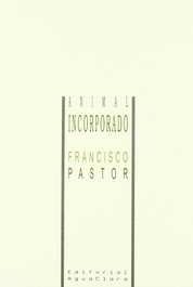 Animal incorporado, Francisco Pastor Pérez - AGUACLARA