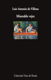 Miserable vejez, Luis Antonio de Villena - VISOR EDITORIAL