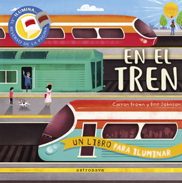 ASTRONAVE EN EL TREN. UN LIBRO PARA ILUMINAR, BROWN CARRON, JOHNSON BEE - ASTRONAVE