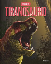 El mundo del tiranosaurio - TD, CATAPULTA EDITORES - CATAPULTA EDITORES