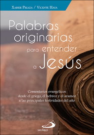 Palabras originales para entender a Jesús, Xabier Pikaza; Vicente Haya - SAN PABLO EDITORIAL
