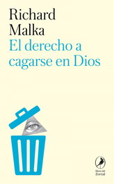 El derecho a cagarse en Dios, Richard Malka - LIBROS DEL ZORZAL