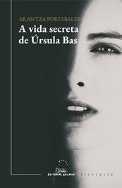 Vida secreta de Ursula Bas, A, Arantza Portabales Santomé - Galaxia