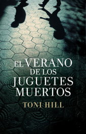 El verano de los juguetes muertos, Toni Hill - GRIJALBO