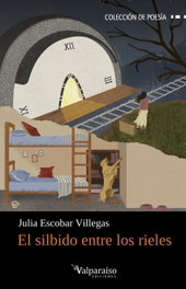El silbido entre los rieles, Julia Escobar Villegas - VALPARAISO
