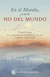 EN EL MUNDO, PERO NO DEL MUNDO, David R. Hawkins - GRANO MOSTAZA