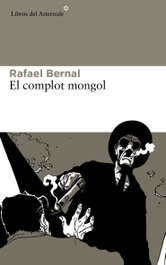 El complot mongol, Rafael Bernal - LIBROS DEL ASTEROIDE