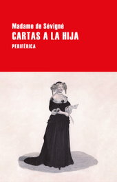 Cartas a la hija, Madame de Sévigné - PERIFERICA EDITORIAL
