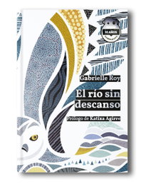 HOJA DE LATA, El río sin descanso. Ed. 10 Aniversario, Gabrielle Roy