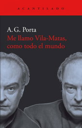 Me llamo Vila-Matas, como todo el mundo, Antoni García Porta - ACANTILADO EDITORIAL