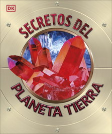 DORLING KINDERSLEY (DK) SECRETOS DEL PLANETA TIERRA (ENCICLOPEDIA VISUAL)