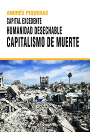 CAPITAL EXCEDENTE. HUMANIDAD DESECHABLE CAPITALISMO DE MUERTE, Andrés Piqueras - El Viejo Topo