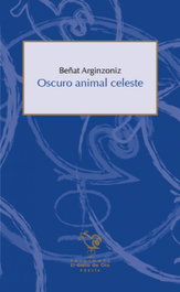 Oscuro animal celeste, Beñat Arginzoniz - EL GALLO DE ORO