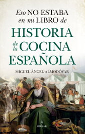 Eso no estaba en mi libro de historia de la cocina española, Miguel Ángel Almodóvar - ALMUZARA EDITORIAL