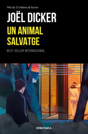 Un animal salvatge, Joel Dicker - DEBUTXACA